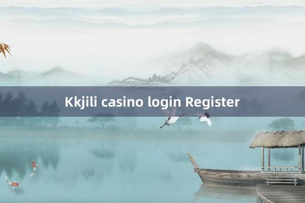 Kkjili casino login Register