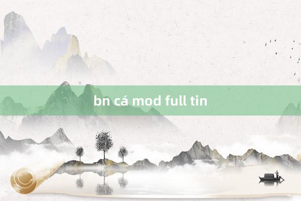 bn cá mod full tin