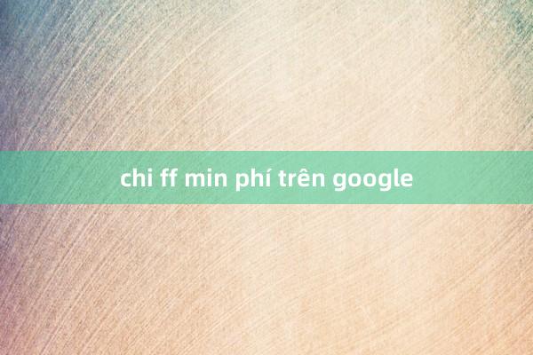 chi ff min phí trên google