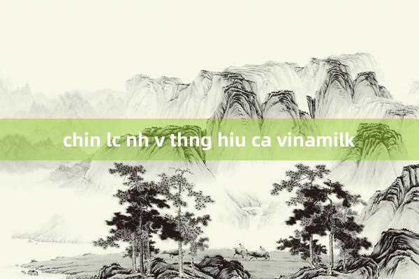 chin lc nh v thng hiu ca vinamilk