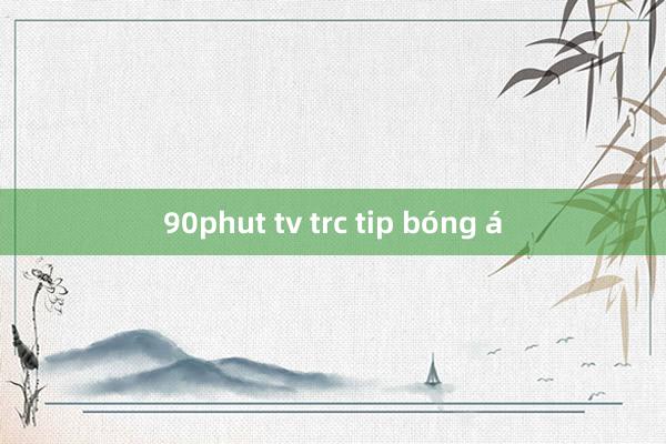 90phut tv trc tip bóng á