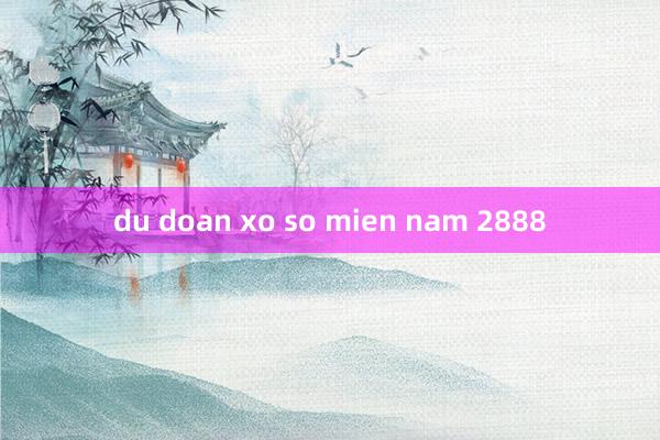 du doan xo so mien nam 2888