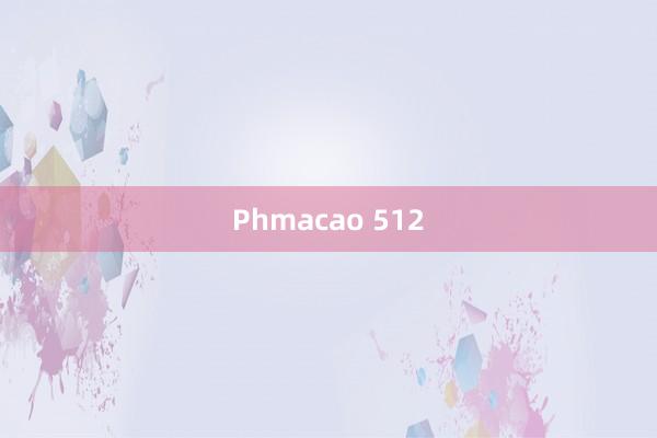 Phmacao 512