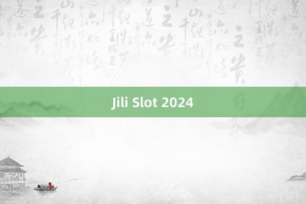 Jili Slot 2024