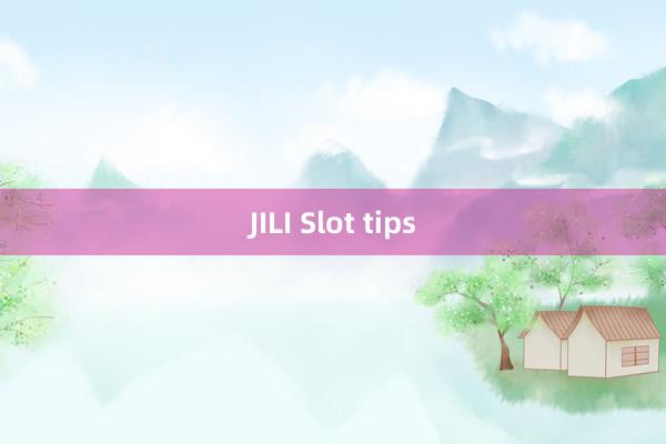 JILI Slot tips