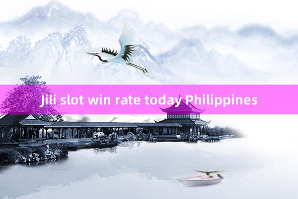 Jili slot win rate today Philippines