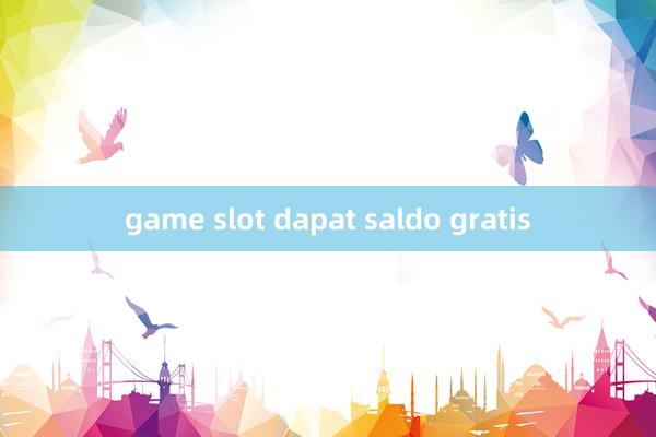 game slot dapat saldo gratis