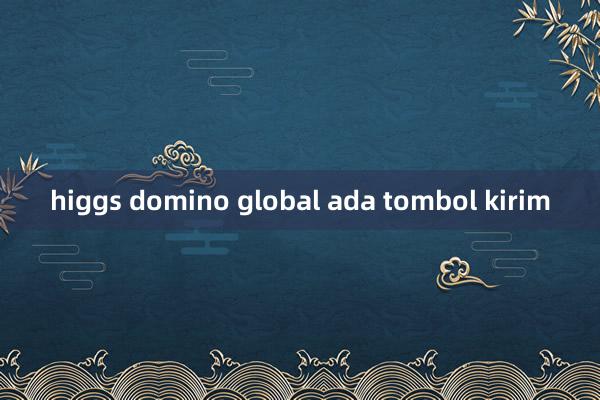 higgs domino global ada tombol kirim