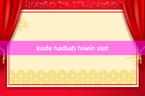 kode hadiah hiwin slot