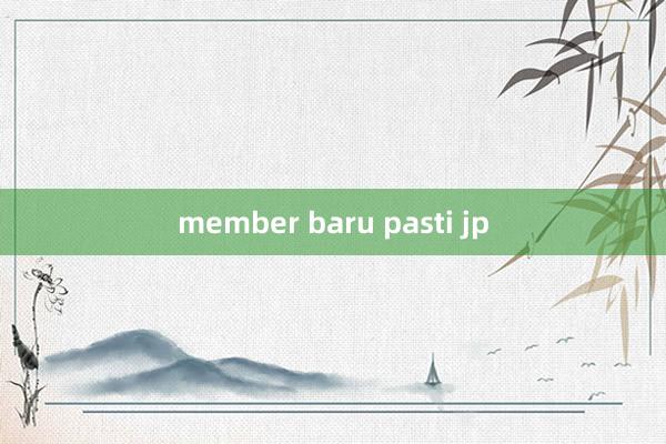 member baru pasti jp