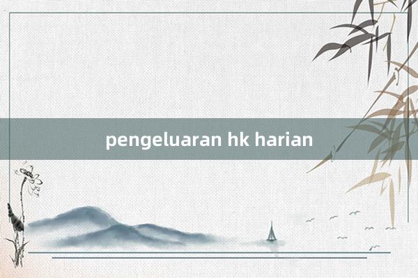 pengeluaran hk harian