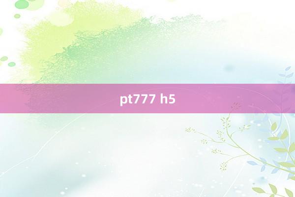 pt777 h5