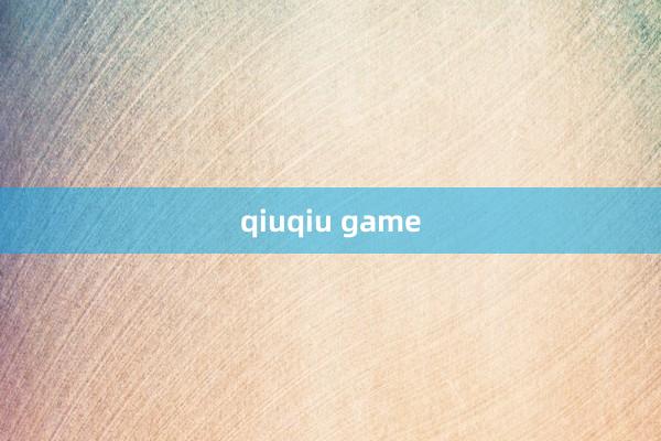 qiuqiu game