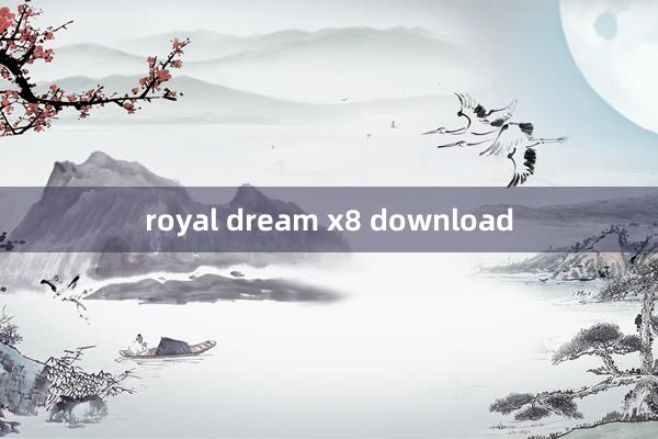 royal dream x8 download