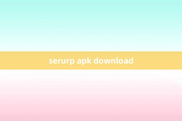 serurp apk download