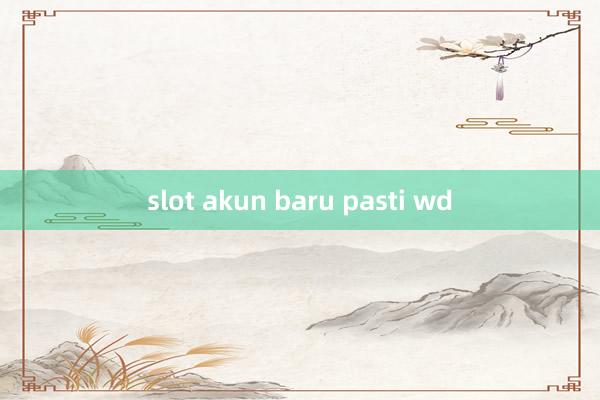 slot akun baru pasti wd