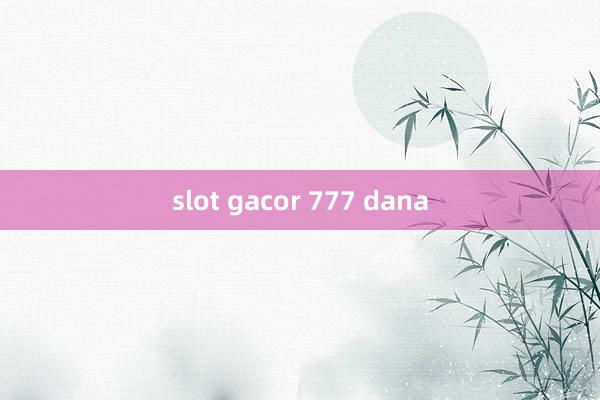 slot gacor 777 dana