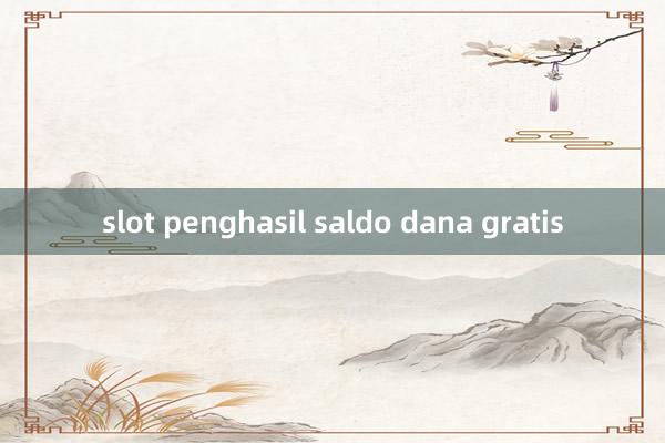 slot penghasil saldo dana gratis