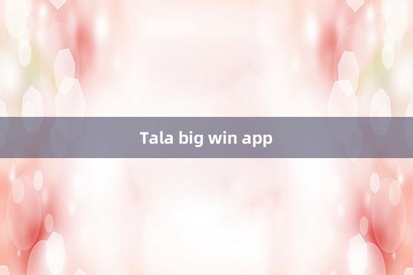 Tala big win app